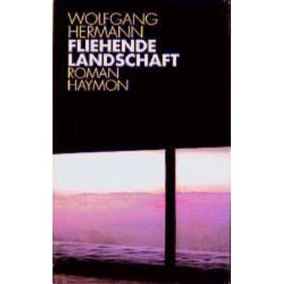 Fliehende Landschaft, Gebundene Ausgabe von Wolfgang Hermann, Haymon Verlag, 978-3-85218-333-6