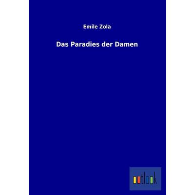 Das Paradies der Damen, Taschenbuch von Emile Zola, Outlook, 978-3-86403-730-6