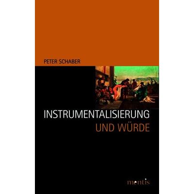 Instrumentalisierung und Würde, Taschenbuch von Peter Schaber, Brill | mentis, 978-3-89785-711-7