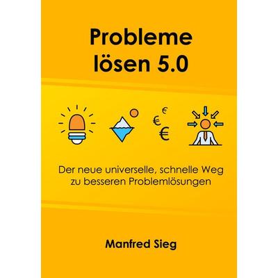 Probleme lösen 5.0, Taschenbuch von Manfred Sieg, BoD – Books on Demand, 978-3-7562-2579-8