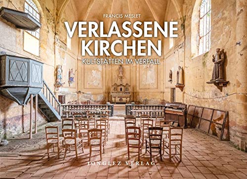 Francis Meslet - Verlassene Kirchen : Kultstätten im Verfall - Preis vom 09.10.2026 07:28:09 h