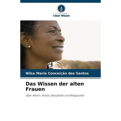 Das Wissen der alten Frauen, Taschenbuch von Nilsa Maria Conceição dos Santos, Verlag Unser Wissen, 978-620-9-85522-1