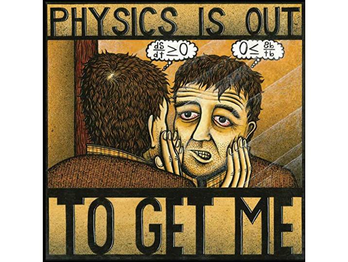 Physics Is Out to Get Me