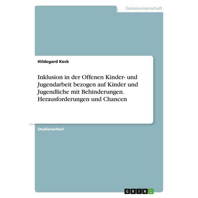 Inklusion in der Offenen Kinder- und Jugendarbeit bezogen auf Kinder und Jugendliche mit Behinderungen. Herausforderungen und Chancen, Taschenbuch von