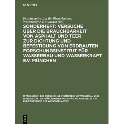 Sonderheft: Versuche über die Brauchbarkeit von Asphalt und Teer zur Dichtung und Befestigung von Erdbauten Forschungsinstitut für Wasserbau und