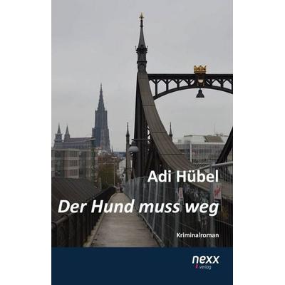 Der Hund muss weg, Taschenbuch von Adi Hübel, Nexx verlag GmbH, 978-3-95870-195-3