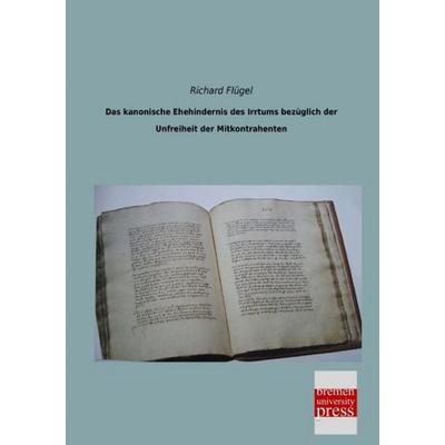 Das kanonische Ehehindernis des Irrtums bezüglich der Unfreiheit der Mitkontrahenten, Taschenbuch von Richard Flügel, Bremen University Press,