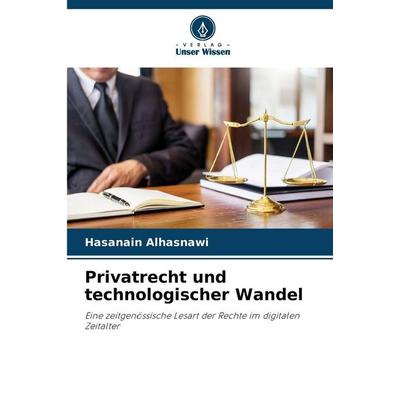 Privatrecht und technologischer Wandel, Taschenbuch von Hasanain Alhasnawi, Verlag Unser Wissen, 978-620-9-27526-5