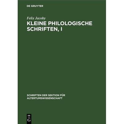 Kleine Philologische Schriften, I, Gebundene Ausgabe von Felix Jacoby, De Gruyter, 978-3-11-248213-1