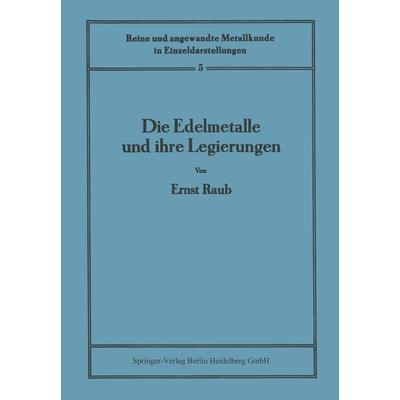 Die Edelmetalle und ihre Legierungen, Taschenbuch von Ernst Raub, Springer Berlin, 978-3-642-51273-5