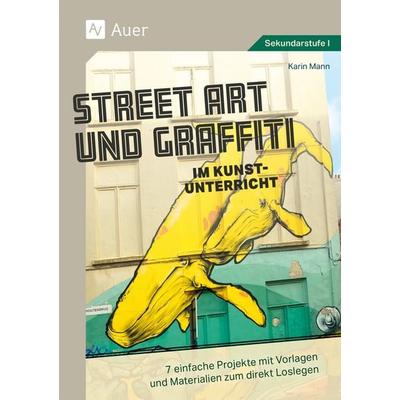 Street Art und Graffiti im Kunstunterricht, Geheftet von Karin Mann, Auer Verlag in der AAP Lehrerwelt GmbH, 978-3-403-08808-0