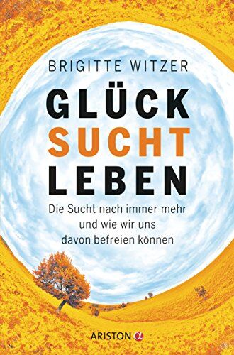 Brigitte Witzer - GLÜCK SUCHT LEBEN: Die Sucht nach immer mehr und wie wir uns davon befreien können - Preis vom 30.09.2026 09:01:18 h