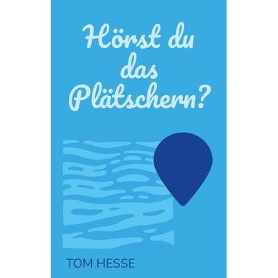Hörst du das Plätschern?, Taschenbuch von Tom Hesse, Tredition, 978-3-347-87570-8