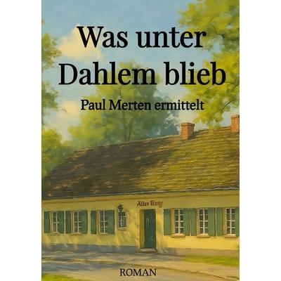 Was unter Dahlem blieb, Taschenbuch von Andreas Ritter, Epubli, 978-3-565-39304-6