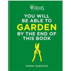 RHS You Will Be Able to Garden By the End of This Book, Sachbücher von Simon Akeroyd