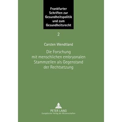 Die Forschung mit menschlichen embryonalen Stammzellen als Gegenstand der Rechtsetzung, Taschenbuch von Carsten Wendtland, Peter Lang GmbH,