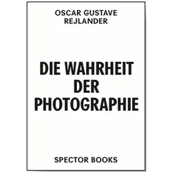 Oscar Gustave Rejlander. Die Wahrheit der Photographie, Fachbücher von Oscar Gustave Rejlander, Bernd Stiegler, Uwe Hebekus