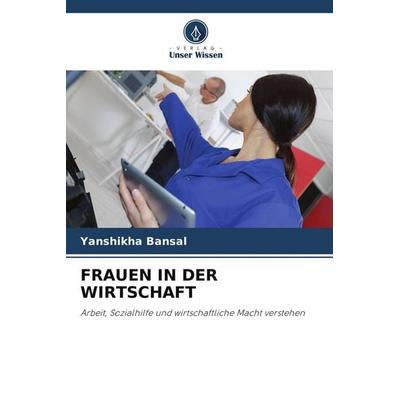 FRAUEN IN DER WIRTSCHAFT, Taschenbuch von Yanshikha Bansal, Verlag Unser Wissen