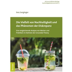 Die Vielfalt von Nachhaltigkeit und das Phänomen der Diskrepanz, Fachbücher von Ines Junginger