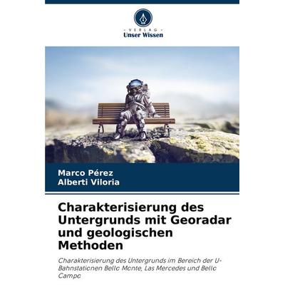 Charakterisierung des Untergrunds mit Georadar und geologischen Methoden, Taschenbuch von Marco Pérez,Alberti Viloria, Verlag Unser Wissen,