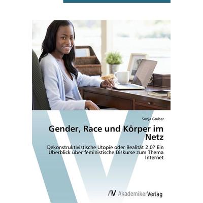 Gender, Race und Körper im Netz, Taschenbuch von Sonja Gruber, AV Akademikerverlag, 978-3-639-46624-9