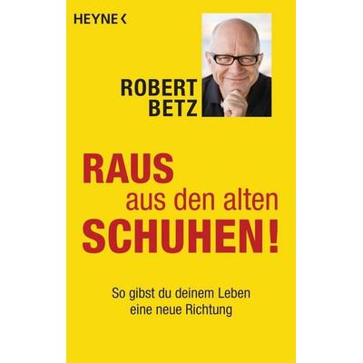 Raus aus den alten Schuhen!, Taschenbuch von Robert Betz, Heyne, 978-3-453-70304-9