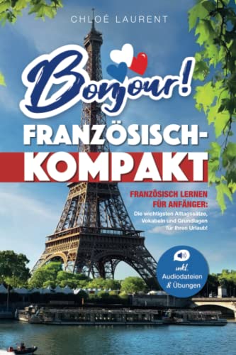Chloé Laurent - Bonjour! Französisch-Kompakt: Französisch lernen für Anfänger - Die wichtigsten Grundlagen, Vokabeln und Alltagssätze für Ihren Urlaub! - inkl. Übungsaufgaben & Audiodateien - Preis vom 17.10.2026 19:25:27 h