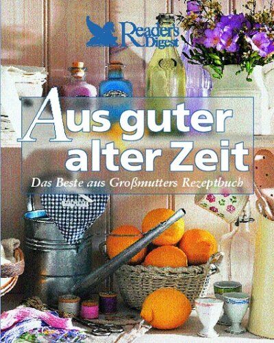 Aus guter alter Zeit: Das Beste aus Großmutters Rezeptbuch - Preis vom 06.10.2026 07:26:00 h