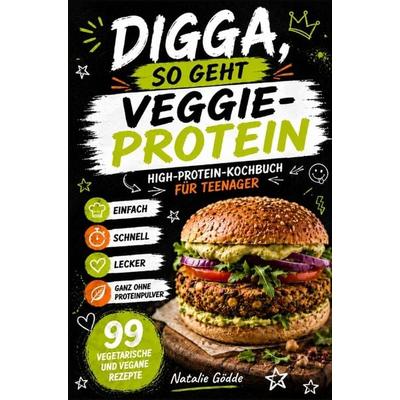 Digga, so geht Veggie-Protein, Taschenbuch von Natalie Gödde, Natalie Gödde, 978-3-910734-92-0