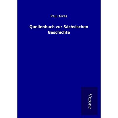 Quellenbuch zur Sächsischen Geschichte, Taschenbuch von Paul Arras, BoD - Books on Demand
