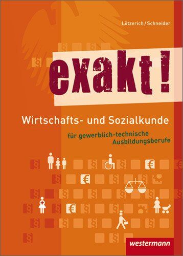 Roland Lötzerich - exakt! Wirtschafts- und Sozialkunde für gewerblich-technische Ausbildungsberufe: Schülerbuch, 4. Auflage, 2012 - Preis vom 09.10.2026 07:28:09 h