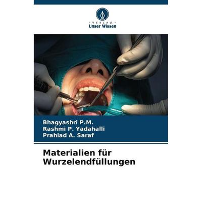 Materialien für Wurzelendfüllungen, Taschenbuch von Bhagyashri P. M.,Rashmi P. Yadahalli,Prahlad a. Saraf, Verlag Unser Wissen