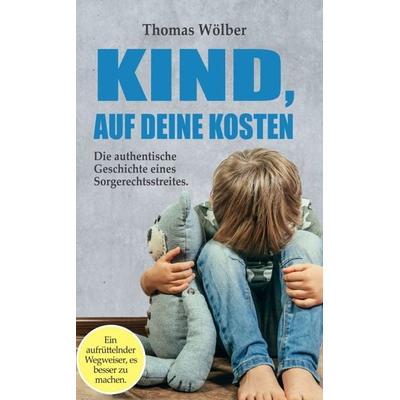 Kind - auf Deine Kosten, Gebundene Ausgabe von Thomas Wölber, Tredition, 978-3-347-39263-2