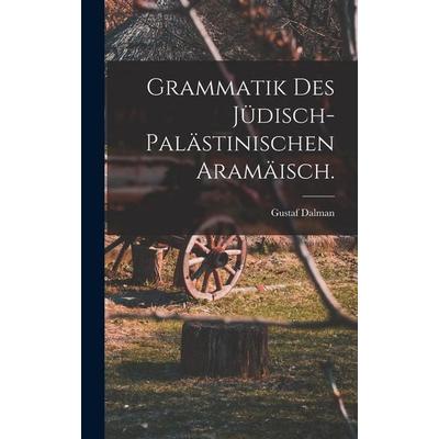 Grammatik des jüdisch-palästinischen Aramäisch., Gebundene Ausgabe von Gustaf Dalman, Legare Street Press, 978-1-01-874669-2