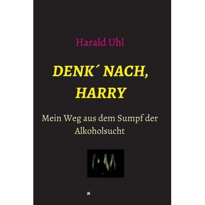 Denk´ nach, Harry, Gebundene Ausgabe von Harald Uhl, Tredition, 978-3-347-39031-7