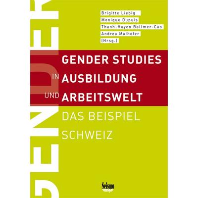 Gender Studies in Ausbildung und Arbeitswelt, Taschenbuch von Brigitte Liebig,Monique Dupuis,Thanh-Huyen Ballmer-Cao, Seismo Verlag, 978-3-03777-066-5