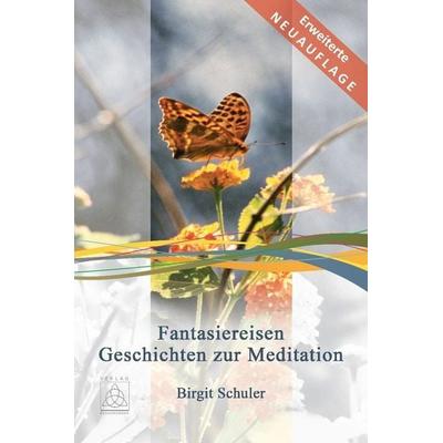 Fantasiereisen, Taschenbuch von Birgit Schuler, Begegnungen - Verlag für Natur und Leben, 978-3-946723-72-1