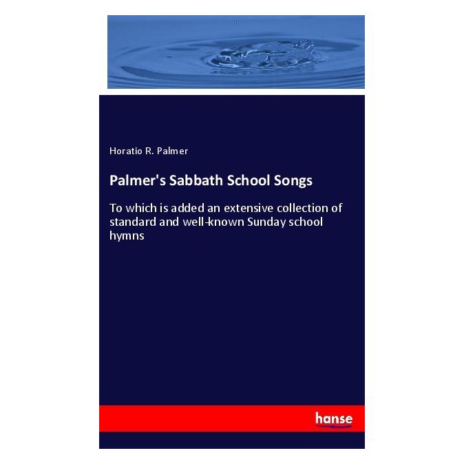 Hansebooks Palmer's Sabbath School Songs (Englisch, Softcover, Horatio R Palmer) (55973753)