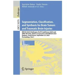 Segmentation, Classification, and Synthesis for Brain Tumors and Traumatic Brain Injuries, Fachbücher von Dennis Emily, Astaraki Mehdi, Spyridon Bakas, Ujjwal Baid, Marius George Linguraru, Udunna Anazodo, Zhifan Jiang, Gian Marco Conte, Maria Correia de Verdier, Martha Foltyn-Dumitru, Marie-Christin Metz, Dominic Labella, Florian Kofler, Hongwei Bran Li, Nazanin Maleki