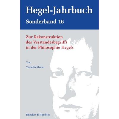 Zur Rekonstruktion des Verstandesbegriffs in der Philosophie Hegels., Gebundene Ausgabe von Veronika Klauser, Duncker & Humblot, 978-3-428-18775-1