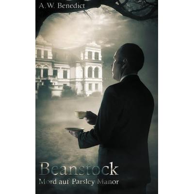 Beanstock - Mord auf Parsley Manor (1. Buch), Taschenbuch von A.W. Benedict, BoD – Books on Demand, 978-3-7526-4225-4