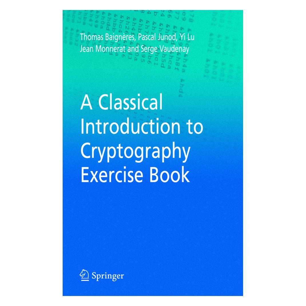 Springer A Classical Introduction to Cryptography Exercise Book (Englisch, Softcover, Jean Monnerat, Pascal Junod, Serge Vaudenay, Thomas Baigneres, Yi Lu) (7400320)