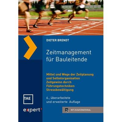 Zeitmanagement für Bauleitende, Taschenbuch von Dieter Brendt, Expert verlag ein Imprint von Narr Francke Attempto Verlag, 978-3-8169-3477-6
