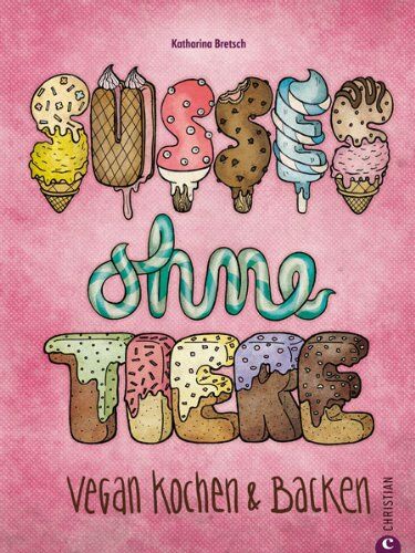 Katharina Bretsch - Vegan backen - Süßes ohne Tiere: Vegan genießen mit der besonderen Rezeptsammlung für vegane Kuchen, Desserts und andere Leckereien. Vegan kochen und backen leicht gemacht. - Preis vom 18.10.2026 19:22:15 h