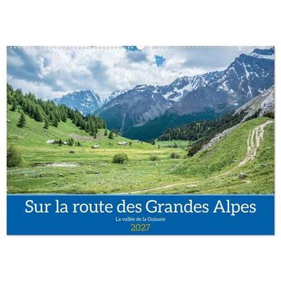Sur la route des Grandes Alpes, la vallée de la Guisane (Calendrier mural 2027 DIN A2 vertical), CALVENDO calendrier mensuel