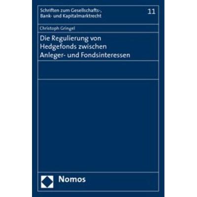 Die Regulierung von Hedgefonds zwischen Anleger- und Fondsinteressen, Taschenbuch von Christoph Gringel, Nomos, 978-3-8329-3726-3