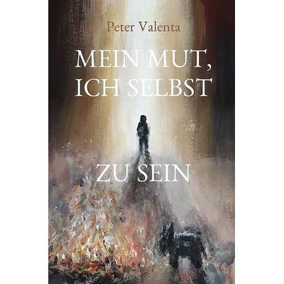 Mein Mut, ich selbst zu sein, Taschenbuch von Peter Valenta, Valenta, Peter, 978-3-00-062352-3