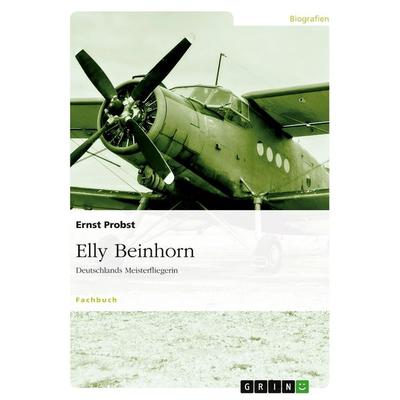 Elly Beinhorn, Taschenbuch von Ernst Probst, GRIN, 978-3-640-54539-1