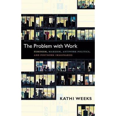 The Problem with Work, Taschenbuch von Kathi Weeks, MNG University Presses, 978-0-8223-5112-2