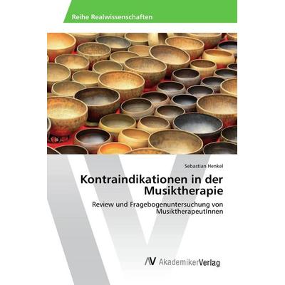 Kontraindikationen in der Musiktherapie, Taschenbuch von Sebastian Henkel, AV Akademikerverlag, 978-3-639-88981-9